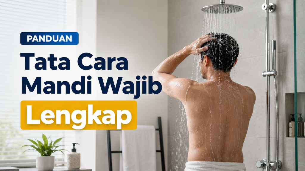 Tata Cara Mandi Wajib Lengkap dengan Sunnah dan Niatnya